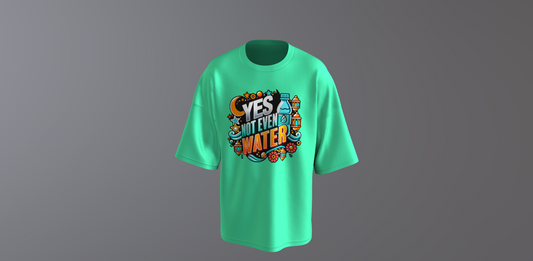 YES NOT EVEN WATER - Green